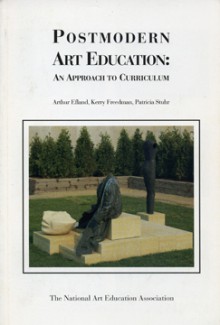 Postmodern Art Education: An Approach to Curriculum - Arthur Efland, Kerry Freedman, Sandra Hirshkowith