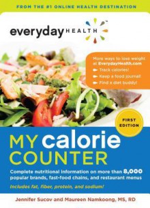 Everyday Health My Calorie Counter: Complete Nutritional Information on More Than 8,000 Popular Brands, Fast-food Chains, and Restaurant Menus - Maureen Namkoong, Jennifer Sucov