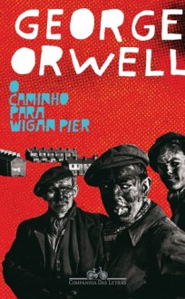 O Caminho Para Wigan Pier - Isa Mara Lando, George Orwell