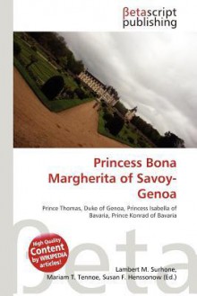 Princess Bona Margherita of Savoy-Genoa - Lambert M. Surhone, Mariam T. Tennoe, Susan F. Henssonow