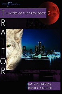 Hunters of the Pack - Book 2 - Traitor - Trinity Knight, Jim Richards