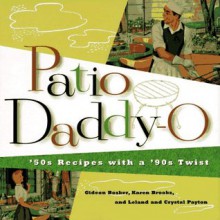 Patio Daddy-O: '50S Recipes With a Modern Twist - Gideon Bosker, Karen Brooks, Leland Payton, Crystal Payton