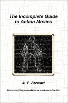 The Incomplete Guide to Action Movies - A.F. Stewart