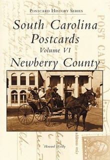 South Carolina Postcards Volume VI:: Newberry County - Howard Woody