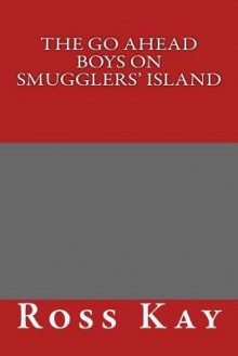 The Go Ahead Boys on Smugglers' Island - Anonymous Anonymous, Classic Children's Tales, Ross Kay