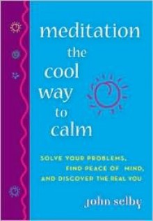 Meditation the Cool Way to Calm - John Selby