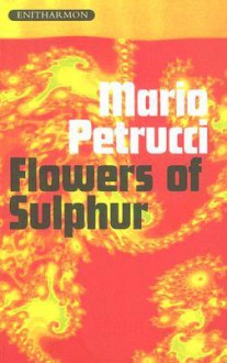 Flowers of Sulphur - Mario Petrucci