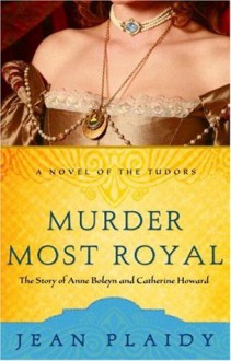 Murder Most Royal: The Story of Anne Boleyn and Catherine Howard - Jean Plaidy aka Eleanor Hibbert