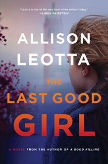 The Last Good Girl: A Novel (Anna Curtis Series) - Allison Leotta