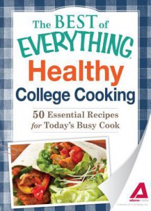 Healthy College Cooking: 50 Essential Recipes for Today's Busy Cook - Adams Media