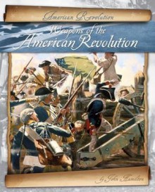 Weapons of the American Revolution - John Hamilton