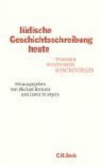 Jüdische Geschichtsschreibung heute. Themen, Positionen, Kontroversen - Michael Brenner, David N. Myers