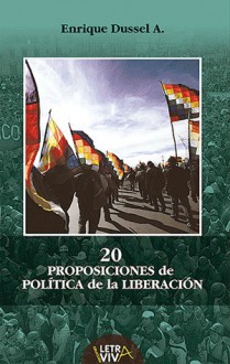 20 proposiciones de política de la liberación - Enrique Dussel