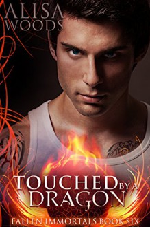 Touched by a Dragon (Fallen Immortals 6) - Paranormal Fairy Tale Romance - Alisa Woods