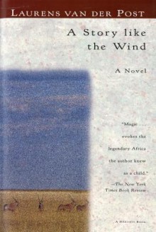 A Story Like the Wind - Laurens van der Post