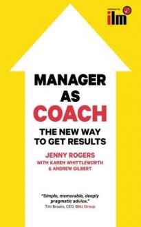 Manager as Coach: The New Way to Get Results - Jenny Rogers, Karen Whittleworth, Andrew Gilbert