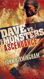 Ascendance: Dave vs. the Monsters (David Hooper Trilogy) - John Birmingham