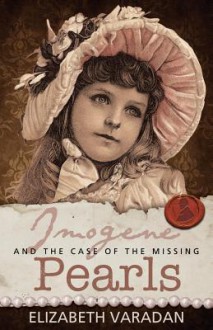 Imogene and the Case of the Missing Pearls - Elizabeth Varadan