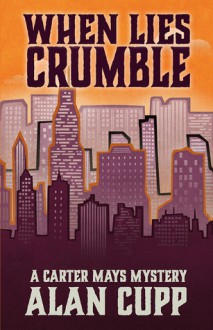 When Lies Crumble (A Carter Mays Mystery Book 1) - Alan Cupp