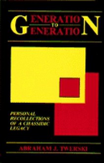 Generation To Generation: Personal Recollections Of A Chassidic Legacy - Abraham J. Twerski