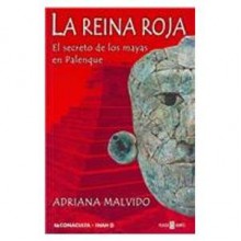 La Reina Roja/ the Red Queen: El Secreto De Los Mayos En Palenque/The Mayan Secret of Palenque (Spanish Edition) - Adriana Malvido