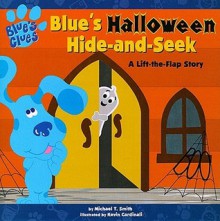 Blue's Halloween Hide-and-Seek: A Lift-the-flap Story - Michael T. Smith