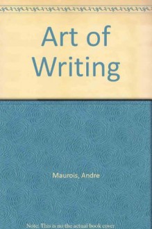 Art of Writing (Essay index reprint series) - André Maurois