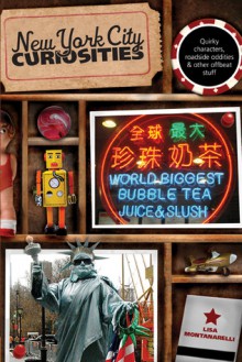 New York City Curiosities: Quirky Characters, Roadside Oddities & Other Offbeat Stuff - Lisa Montanarelli