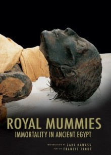 The Royal Mummies: Immortality in Ancient Egypt - Zahi Hawass