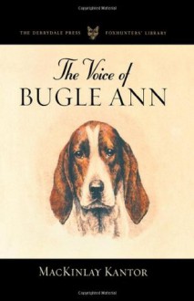 The Voice of Bugle Ann (The Derrydale Press Foxhunters' Library) - MacKinlay Kantor