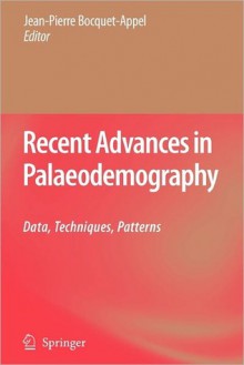 Recent Advances in Palaeodemography: Data, Techniques, Patterns - Jean-Pierre Bocquet-Appel