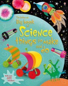 Big Book of Science Things to Make and Do. Rebecca Gilpin and Leonie Pratt - Rebecca Gilpin, Leonie Pratt