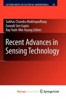 Recent Advances in Sensing Technology - Subhas Chandra Mukhopadhyay, Gourab Sen Gupta, Yueh-Min Ray Huang