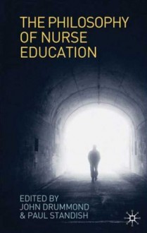 Philosophy of Nurse Education: Towards a Philosophy of Nursing and Healthcare Professional Education - Paul Standish