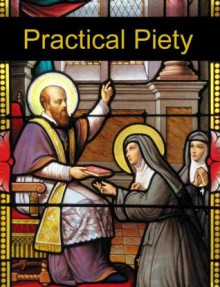 Practical Piety Set Forth by St. Francis de Sales - Beth Maynard, Francis de Sales