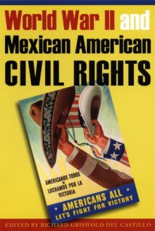 World War II and Mexican American Civil Rights - Richard Griswold Del Castillo