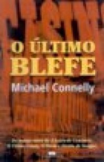 O Último Blefe - Michael Connelly