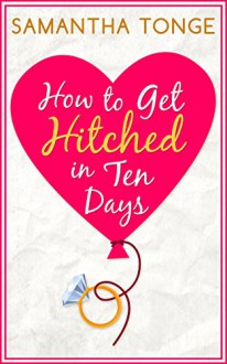 How to Get Hitched in Ten Days: A Short Story - Samantha Tonge