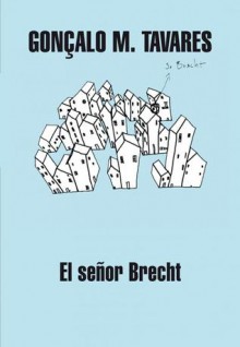 El señor Brecht - Gonçalo M. Tavares