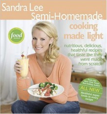 Sandra Lee Semi-Homemade Cooking Made Light - Sandra Lee