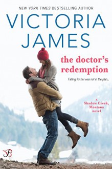 The Doctor's Redemption (Shadow Creek, Montana Book 3) - Victoria James