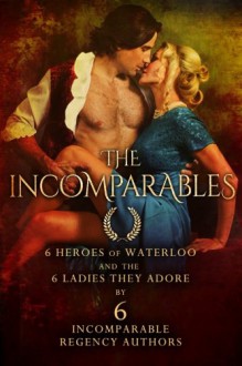 The Incomparables: 6 Heroes of Waterloo and the 6 Ladies They Adore - Cerise Deland, Sabrina York, Dominique Eastwick, Suzanna Medeiros, Lynne Connolly, Suzi Love