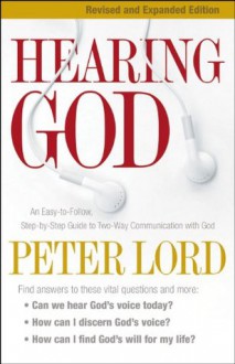 Hearing God: An Easy-to-Follow, Step-by-Step Guide to Two-Way Communication with God - Peter Lord, James Robison