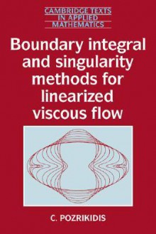 Boundary Integral and Singularity Methods for Linearized Viscous Flow - Constantine Pozrikidis, S.H. Davis, Mark J. Ablowitz