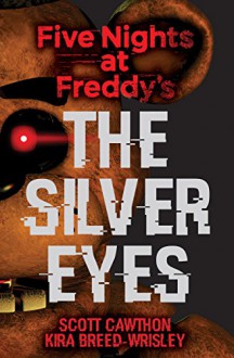 Five Nights at Freddy's: The Silver Eyes - Scott Cawthon, Kira Breed-Wrisley