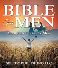 Bible For Men: Great Bible Stories For Men - Speedy Publishing