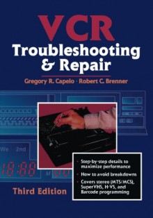 VCR Troubleshooting & Repair, Third Edition - Robert Brenner, Gregory Capelo