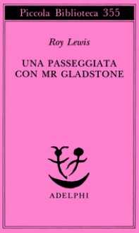 Una passeggiata con Mr Gladstone - Roy Lewis, Maria Grazia Bellone