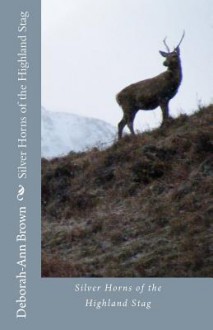 Silver Horns of the Highland Stag - Deborah Brown