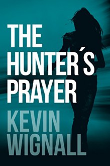 The Hunter's Prayer - Kevin Wignall